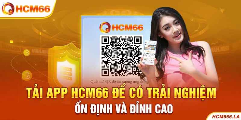 Tải app HCM66 để có trải nghiệm ổn định và đỉnh cao