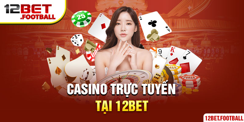 Casino trực tuyến tại 12Bet